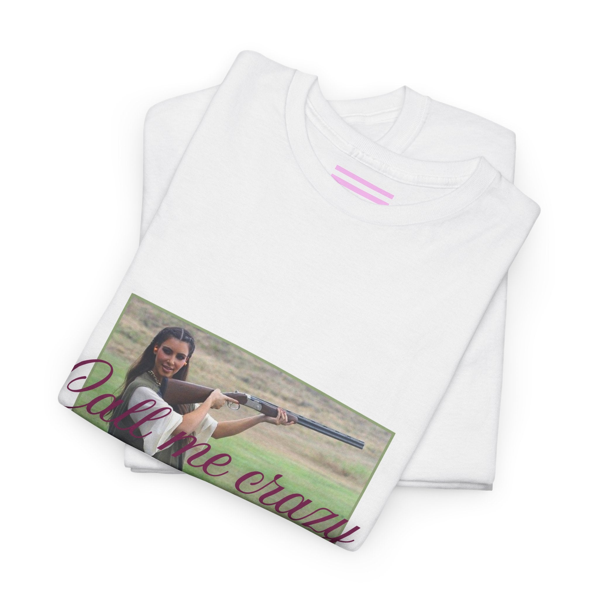 Call me crazy and i shoot