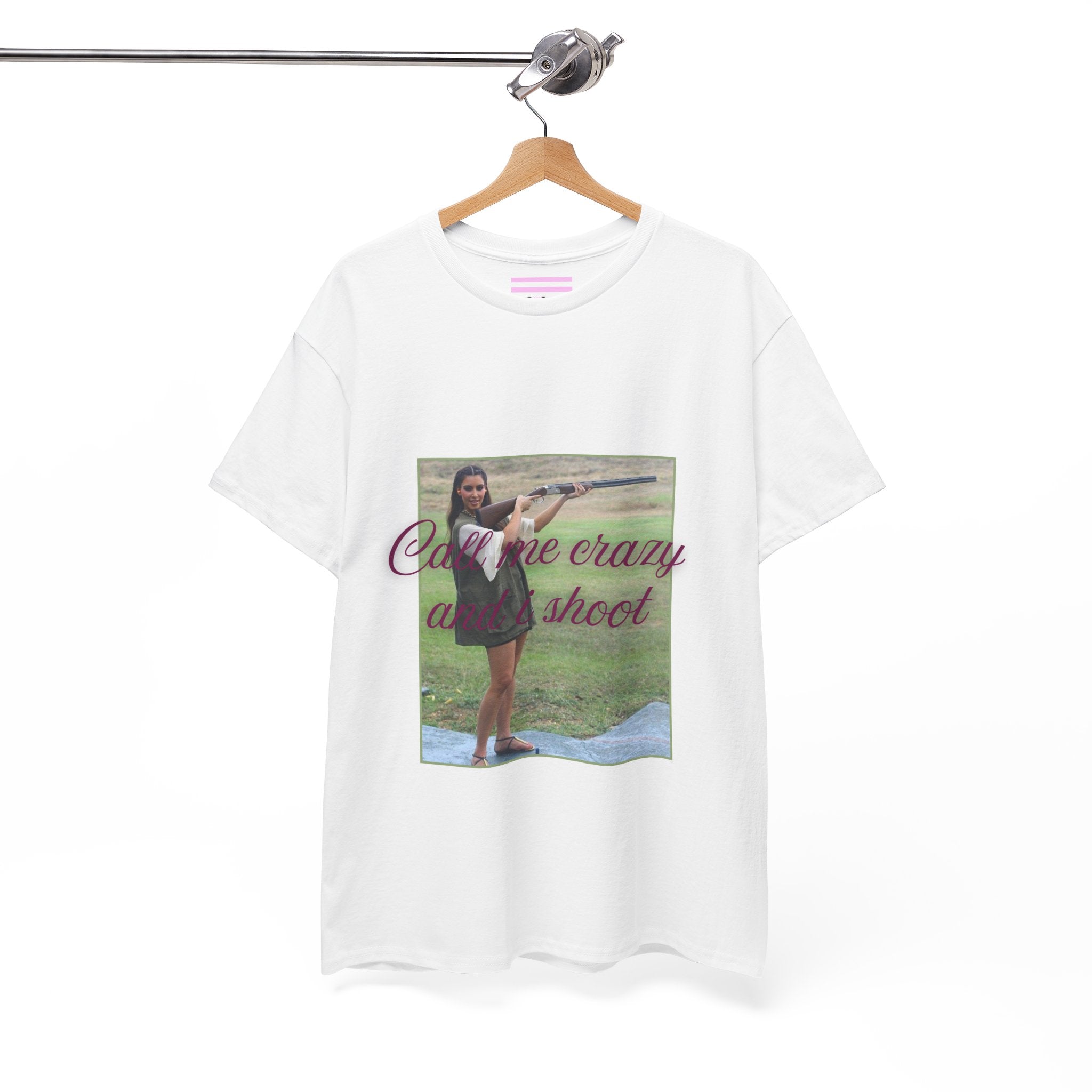 Call me crazy and i shoot